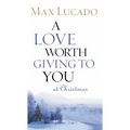 A Love Worth Giving to You at Christmas: Discover Jesus, the Most Generous Gift God Could Ever Give (the Perfect Christian Holiday Present) - Paperback
