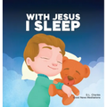 With Jesus I Sleep: A Christian children's book on rest and trust, featuring Bible stories and prayers for kids in homeschool, Sunday School, and pres - Hardcover